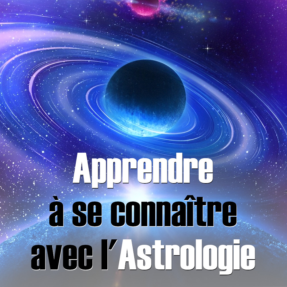 apprendre à se connaître avec l'astrologie